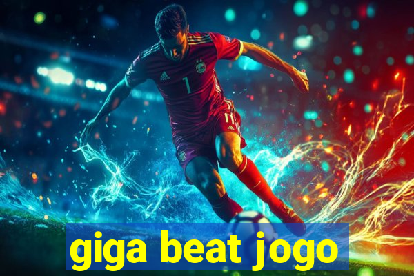 giga beat jogo